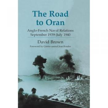 The Road to Oran: Anglo-French Naval Relations, September 1939-July 1940 (Cass: Naval Policy and History, 20, Band 20)