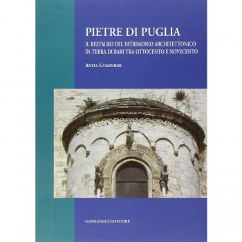Pietre di Puglia. Il restauro del patrimonio architettonico in terra di Bari tra Ottocento e Novecento. Ediz. illustrata