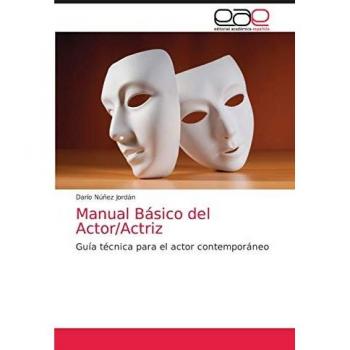 Manual Básico del Actor/Actriz: Guía técnica para el actor contemporáneo