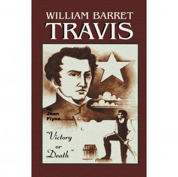 William Barrett Travis: Victory or Death