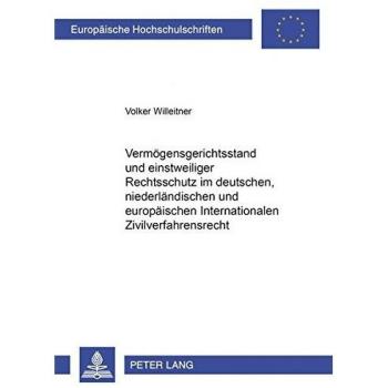 Vermögensgerichtsstand und einstweiliger Rechtsschutz im deutschen, niederländischen und europäischen Internationalen Zivilverfahrensrecht (Europäische Hochschulschriften