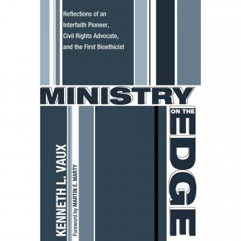 Ministry on the Edge: Reflections of an Interfaith Pioneer, Civil Rights Advocate, and the First Bioethicist