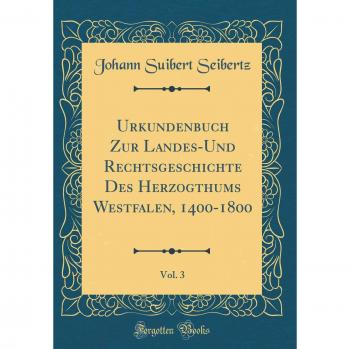 Urkundenbuch Zur Landes-Und Rechtsgeschichte Des Herzogthums Westfalen, 1400-1800, Vol. 3