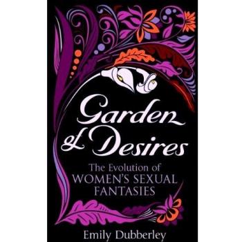 Garden of Desires : The Evolution of Women’s Sexual Fantasies