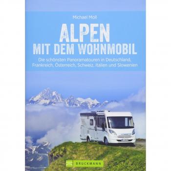 Alpen mit dem Wohnmobil; Panoramatouren in den Alpen für Wohnmobile – Deutschland, Frankreich, Österreich, Schweiz, Italien und Slowenien – die besten Wohnmobiltouren