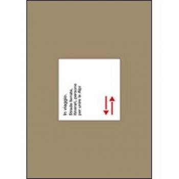 In viaggio. Strade ferrate, itinerari, persone per unire le Alpi