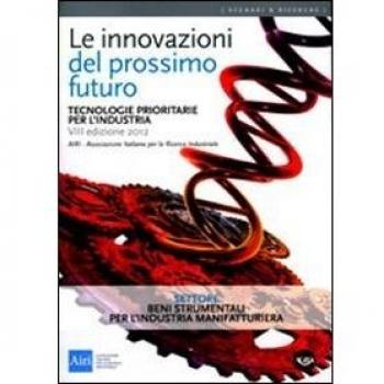 Le innovazioni del prossimo futuro. Tecnologie prioritarie per l'industria. Settore beni strumentali per l'industria manifatturiera