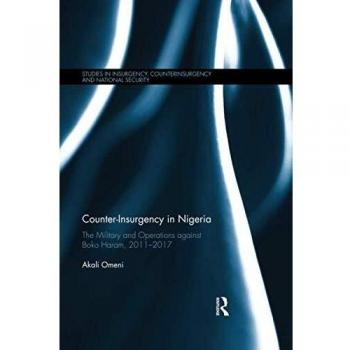 Counter-Insurgency in Nigeria: The Military and Operations against Boko Haram, 2011-2017