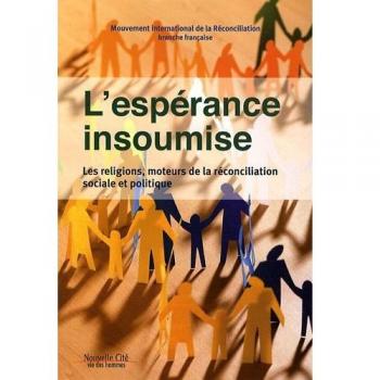 L'espérance insoumise : les religions, moteurs de la réconciliation sociale et politique