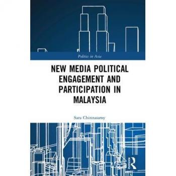 New Media Political Engagement And Participation in Malaysia (Politics in Asia)