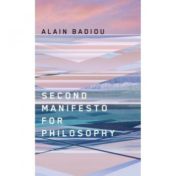 Second Manifesto for Philosophy by Alain of the Department of Philosophy Ecole Normale Superieure in Paris Badiou