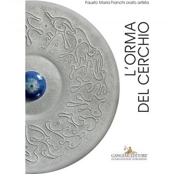 L'orma del cerchio. Fausto Maria Franchi orafo artista. Ediz. italiana e inglese