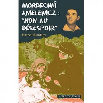Mordechaï Anielewicz :Non au désespoir