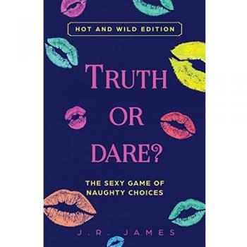 James J. R. Truth or Dare? The Sexy Game of Naughty Choices
