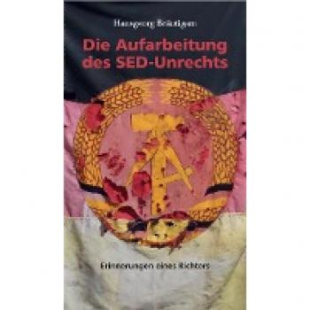 Die Aufarbeitung des SED-Unrechts: Erinnerungen eines Richters