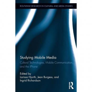 Studying Mobile Media: Routledge Research in Cultural and Media Studies, Band 39