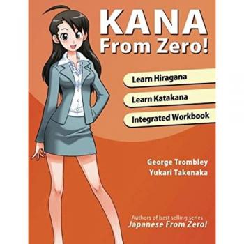 Kana From Zero!: Learn Japanese Hiragana and Katakana with integrated workbook. (Learn from Zero)