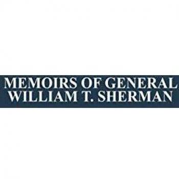 Memoirs of General William T. Sherman by Himself/2 Vols in 1,  Civil War Centennial Series