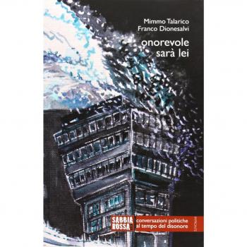 Onorevole sarà lei. Conversazioni politiche al tempo del disonore