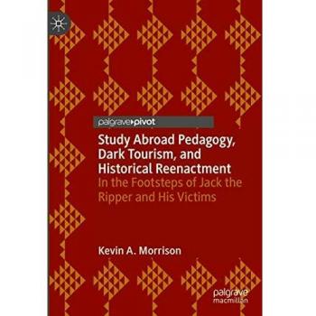 Study Abroad Pedagogy, Dark Tourism, and Historical Reenactment: In the Footsteps of Jack the Ripper and His Victims