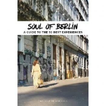 Soul of Berlin. A guide to the 30 best experiences