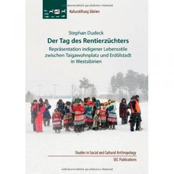 Der Tag des Rentierzüchters: Repräsentation indigener Lebensstile zwischen Taigawohnplatz und Erdölstadt in Westsibirien