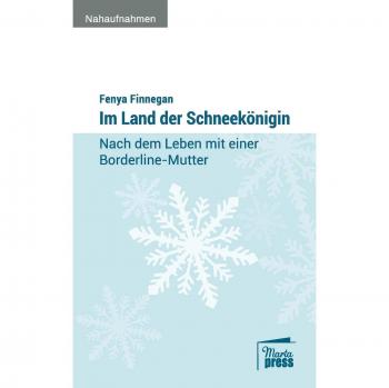 Im Land der Schneekönigin: Nach dem Leben mit einer Borderline-Mutter