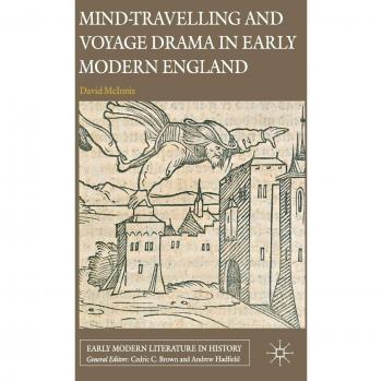 Mind-Travelling and Voyage Drama in Early Modern England