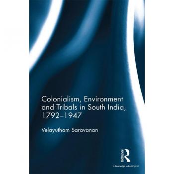 Vitalsource Technologies, Inc. Colonialism, Environment And Tribals In South India,1792-1947