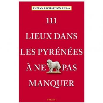 111 Lieux Dans les Pyrenees a Ne Pas Manquer