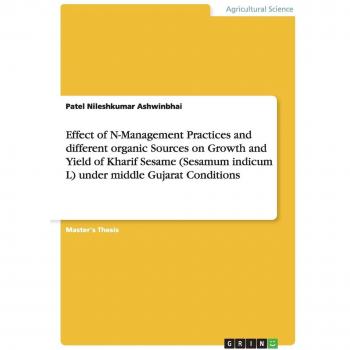 Effect of N-Management Practices and different organic Sources on Growth and Yield of Kharif Sesame (Sesamum indicum L) under middle Gujarat Conditions: Magisterarbeit