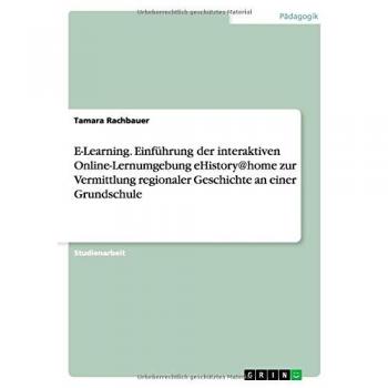 E-Learning. Einführung der interaktiven Online-Lernumgebung eHistory@home zur Vermittlung regionaler Geschichte an einer Grundschule