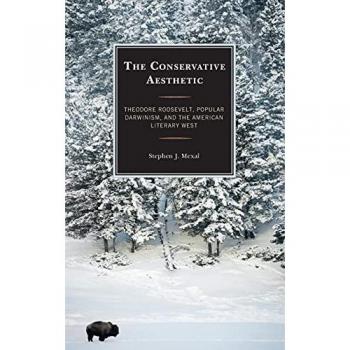 The Conservative Aesthetic: Theodore Roosevelt, Popular Darwinism, and the American Literary West