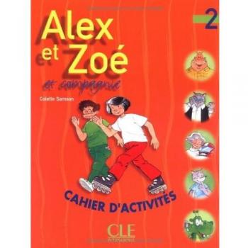 Alex ET Zoe/Cahier D'Activites 2Alex et Zoé, cahier d' activités, niveau 2
