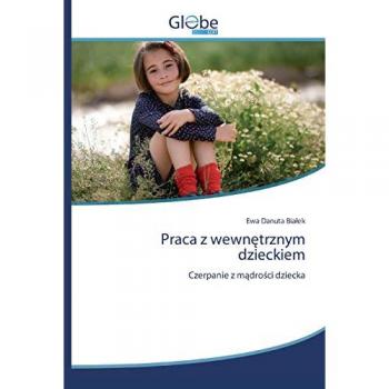 Praca z wewnętrznym dzieckiem: Czerpanie z mądrości dziecka: Czerpanie z m¿dro¿ci dziecka