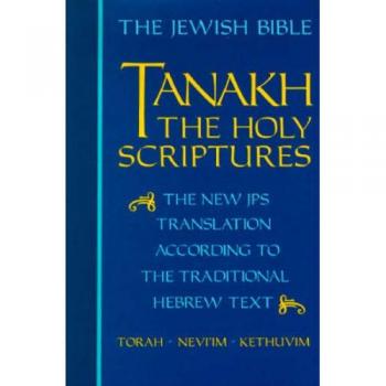 Tanakh: The Holy Scriptures, The New JPS Translation According to the Traditional Hebrew Text
