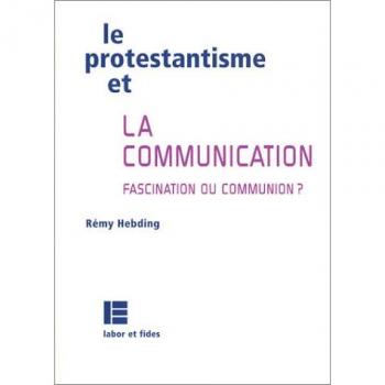 Le Protestantisme et la Communication : Fascination ou communication ?