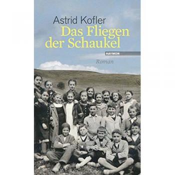Astrid Kofler Das Fliegen Der Schaukel: Roman