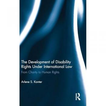 The Development Of Disability Rights Under International Law: From Charity To Human Rights (Hardcover)
