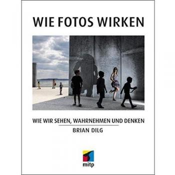 Wie Fotos wirken: Wie wir sehen, wahrnehmen und denken