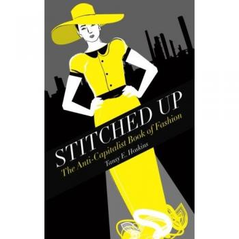 Stitched Up: The Anti-Capitalist Book of Fashion (Counterfire)