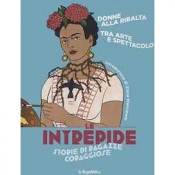 Donne alla ribalta. Tra arte e spettacolo. Le intrepide. Storie di ragazze coraggiose. Vol. 2 Eloisa Guarracino