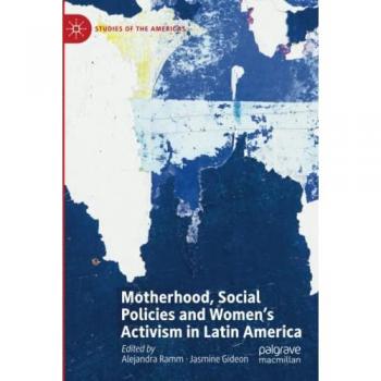 Motherhood, Social Policies and Women's Activism in Latin America (Studies of the Americas)