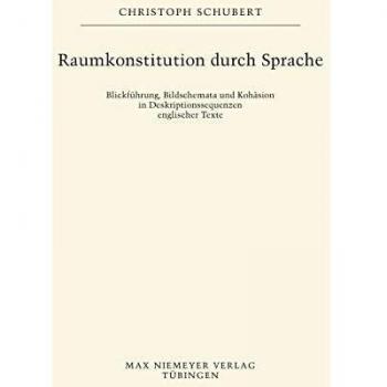 Raumkonstitution durch Sprache: Blickführung, Bildschemata und Kohäsion in Deskriptionssequenzen englischer Texte