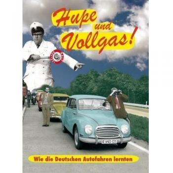 Hupe und Vollgas! Wie die Deutschen Autofahren lernten (Neuauflage)