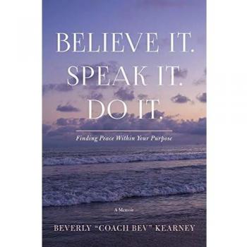 Believe It. Speak It. Do It.: Finding Peace Within Your Purpose