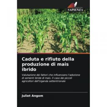 Caduta e rifiuto della produzione di mais ibrido: Valutazione dei fattori che influenzano l'adozione di sementi ibride di mais. Il caso dei piccoli agricoltori dell'Uganda settentrionale