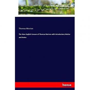 The New English Canaan of Thomas Morton with Introductory Matter and Notes