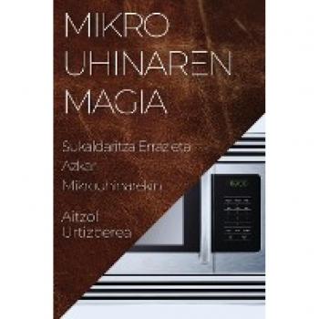 Mikrouhinaren Magia: Sukaldaritza Erraz eta Azkar Mikrouhinarekin