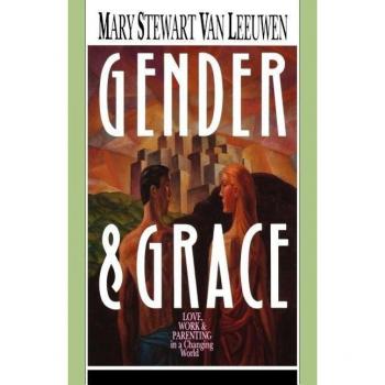 Gender & Grace: Love, Work & Parenting in a Changing World von Mary Stewart Van Leeuwen